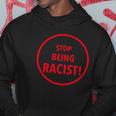 Stop Being Racist Black Lives Matter Inspired Hoodie Unique Gifts