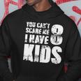 T Father Day Joke Fun You Cant Scare Me I Have 8 Kids Hoodie Unique Gifts