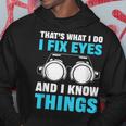 Thats What I Do I Fix Eyes And I Know Things Optician Hoodie Personalized Gifts