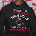 The Effort I Put Into Not Being A Serial Killer Hoodie Personalized Gifts