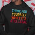 Think For Yourself While Its Still Legal Hoodie Unique Gifts