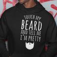 Touch My Beard And Tell Me Im Pretty 288 Shirt Hoodie Funny Gifts