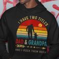 Vintage Retro I Have Two Titles Dad And Grandpa Fathers Day 49 Shirt Hoodie Funny Gifts