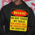 Warning Do Not Touch My Tools 197 Shirt Hoodie Funny Gifts