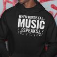 When Words Fail Music Speaks Musician Gifts Hoodie Unique Gifts