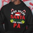 Who Needs Santa When You Have Pa Christmas Gifts Hoodie Unique Gifts