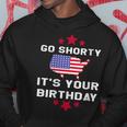 Womens Go Shorty Its Your Birthday 4Th Of July Independence Day Hoodie Unique Gifts