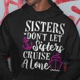 Womens Sisters Dont Let Sisters Cruise Alone - Girls Trip Funny Hoodie Personalized Gifts