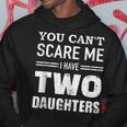 You Cant Scare Me I Have Two Daughters V2 Hoodie Funny Gifts