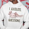 Axolotl I Axolotl Questions Cute Animal Mexican Walking Fish Hoodie Funny Gifts