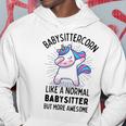 Babysittercorn Funny Unicorn Dabbing Gift Like A Normal Babysitter But More Awesome Hoodie Funny Gifts