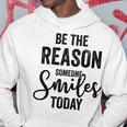 Be The Reason Someone Smiles Today Inspirational Saying Hoodie Funny Gifts