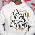 Cheers To You On Your Birthday Hoodie Funny Gifts