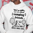 Cute Gift For Camping Lovers Funny Gift For Friends Were More Than Just Camping Friends Were Like A Really Small Gang Cute Quote Hoodie Funny Gifts