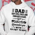 Dad Days Will Pass And Turn Into Years But I Will Forever Remember You With Silent Tears Hoodie Funny Gifts