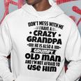 Dont Mess With Me I Have A Crazy Grandpa He Is Also A Grumpy Old Man And Im Not Afraid To Use Him Hoodie Funny Gifts