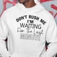 Dont Rush Me Im Waiting For The Last Minute Funny Womens Tee Sarcastic Gift For Girlfriend Cute Gift Last Minute Gift Hoodie Funny Gifts