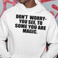 Dont Worry You See To Some You Are Magic Inspirational Quote Hoodie Funny Gifts