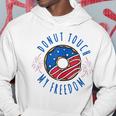 Donut Touch My Freedom America Funny Fourth Of July V2 Hoodie Funny Gifts