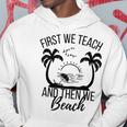 First We Teach And Then We Beach Hoodie Funny Gifts