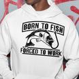 Fishing Lovers Born To Fish Forced To Work Hoodie Funny Gifts