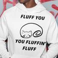 Fluff You You Fluffin Fluff Rude Cat Hoodie Funny Gifts