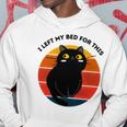 Funny Vintage Black Cat I Left My Bed For This Hoodie Funny Gifts