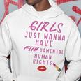 Girls Just Wanna Have Fundamental Human Rights Funny Hoodie Funny Gifts