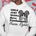 Girls Just Wanna Have Fundamental Human Rights Funny V4 Hoodie Funny Gifts