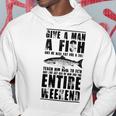 Give A Man A Fish And He Will Eat For Day Hoodie Funny Gifts