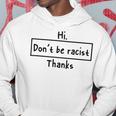 Hi Dont Be Racist Thanks V2 Hoodie Funny Gifts