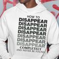 How To Disappear Completely And Never Be Found Hoodie Funny Gifts