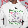 I Have Cerebral Palsy Im Allowed To Do Weird Things Unicorn Green Ribbon Cerebral Palsy Cerebral Palsy Awareness Hoodie Funny Gifts