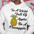 In A World Full Of Apples Be A Pineapple Funny Pineapple Gift Pineapple Lover Hoodie Funny Gifts