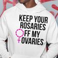 Keep Your Rosaries Off My Ovaries My Uterus My Choice Hoodie Funny Gifts