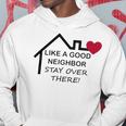 Like A Good Neighbor Stay Over There 638 Shirt Hoodie Funny Gifts