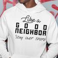 Like A Good Neighbor Stay Over There Hoodie Funny Gifts