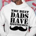Mens The Best Dads Have Mustaches Father Daddy Funny Hoodie Unique Gifts