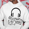 Music Makes It All Better 762 Shirt Hoodie Funny Gifts