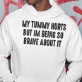 My Tummy Hurts But Im Being So Brave About It Hoodie Funny Gifts