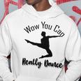 Official Wow You Can Really Dance - Dance Lover Idea Hoodie Funny Gifts