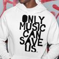 Only Music Can Save Us Hoodie Funny Gifts