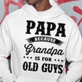 Papa Because Grandpa Is For Old Guys Fathers Day 41 Shirt Hoodie Funny Gifts