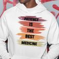 Patience Is The Best Medicine Hoodie Funny Gifts