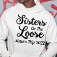 Sisters On The Loose Sisters Trip 2022 Cool Girls Trip Hoodie Personalized Gifts