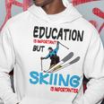 Skier Quote Education Is Important But Skiing Is Importanter Hoodie Funny Gifts