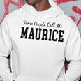 Some People Call Me Maurice Hoodie Unique Gifts