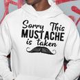 Sorry This Mustache Taken Fuuny Hoodie Funny Gifts