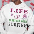 Surfing Sport Lover Life Is Better With Surfing Hoodie Funny Gifts