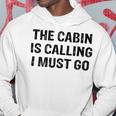 The Cabin Is Calling I Must Go Funny For Dad Fathers Day Hoodie Funny Gifts